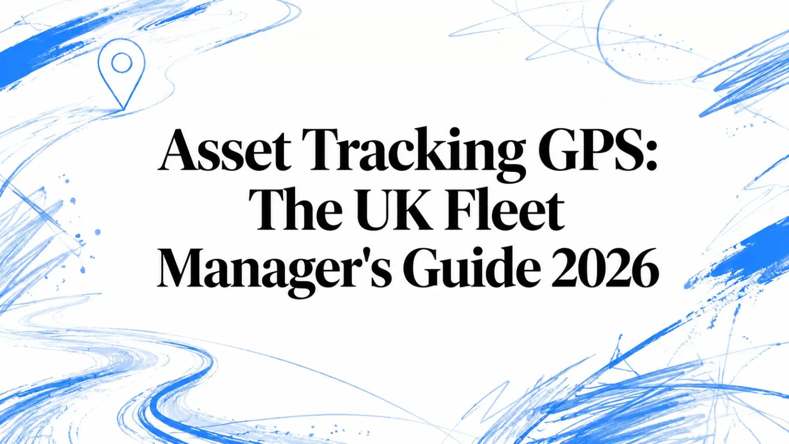 Asset Tracking GPS: The UK Fleet Manager's Guide 2026