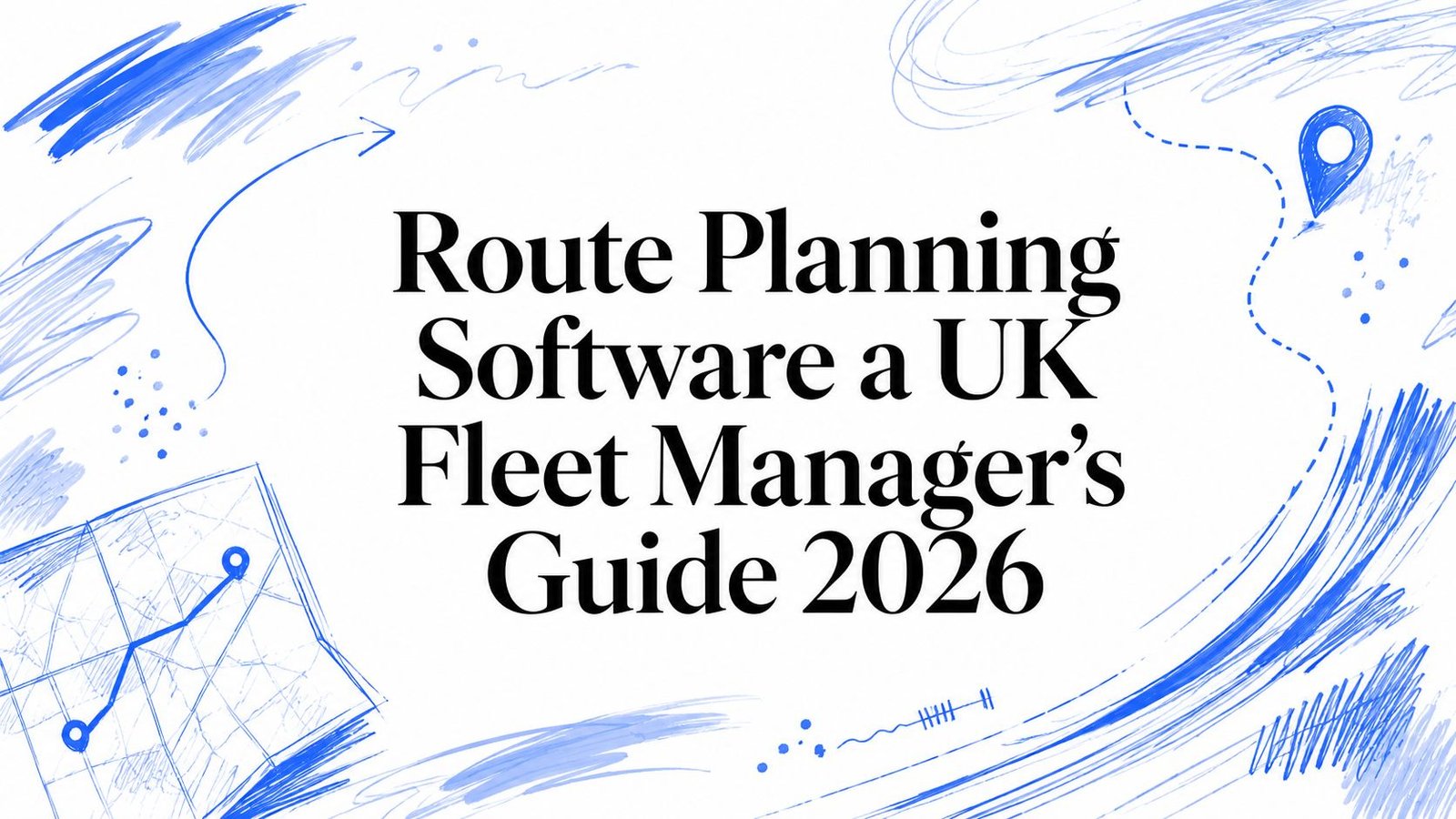 Route Planning Software a UK Fleet Manager's Guide 2026