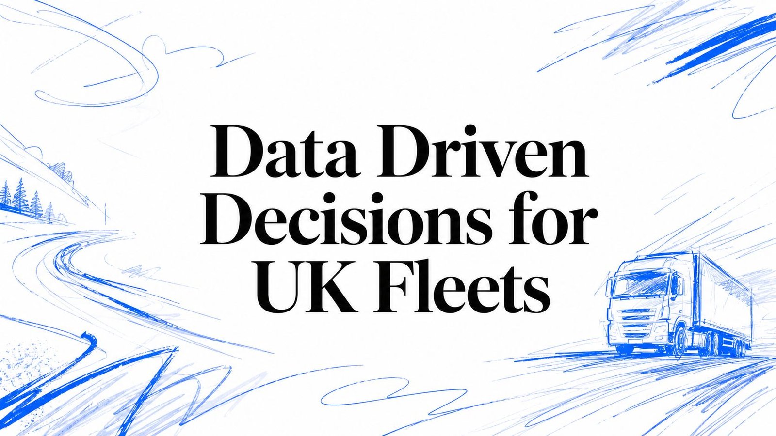 Data Driven Decisions for UK Fleets