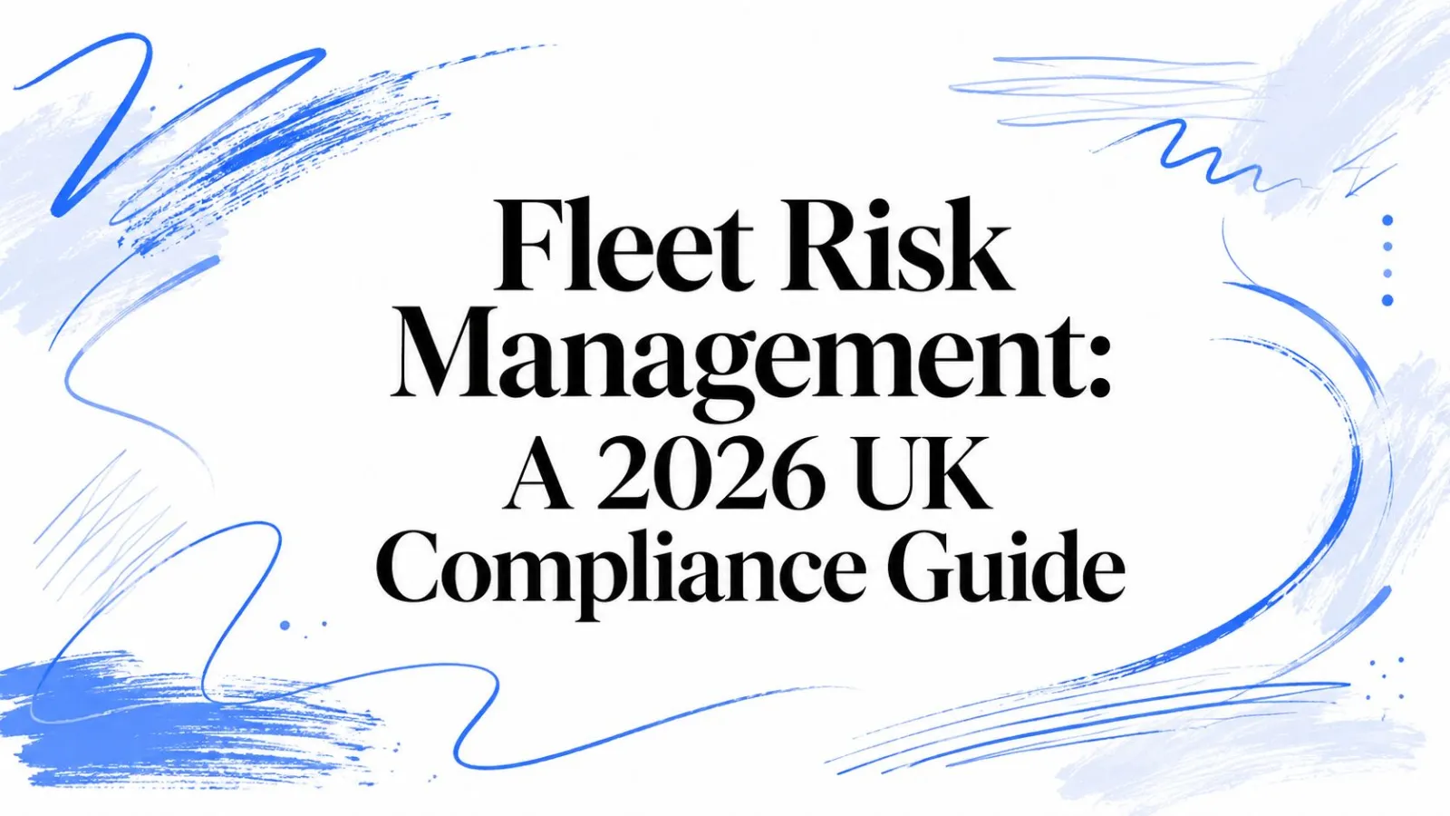 Fleet Risk Management: A 2026 UK Compliance Guide