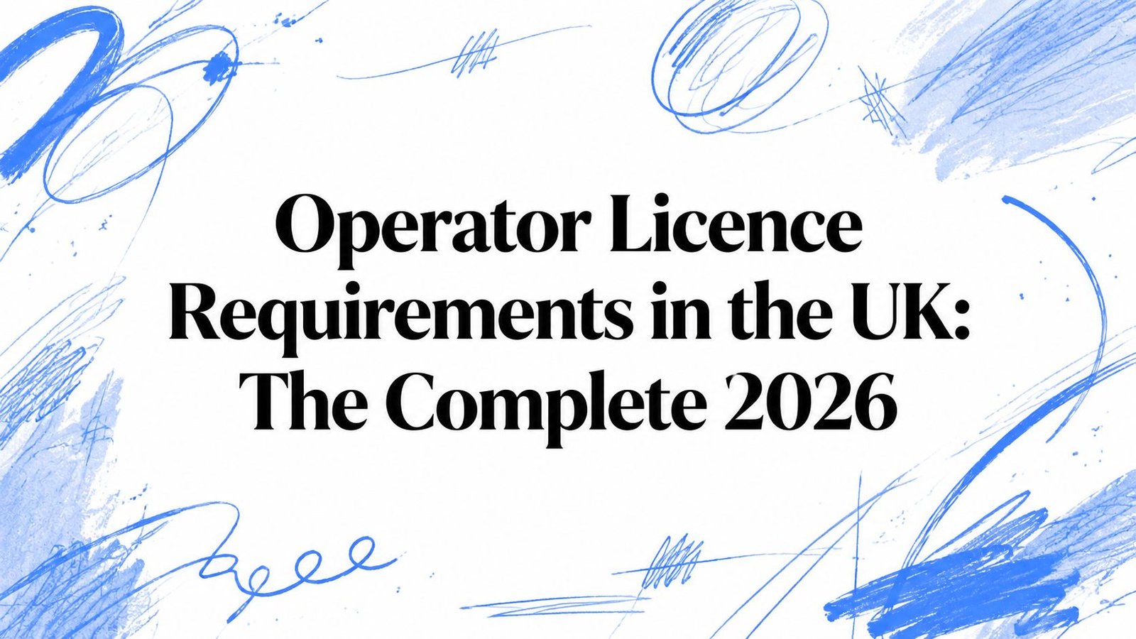 Operator Licence Requirements in the UK: The Complete 2026